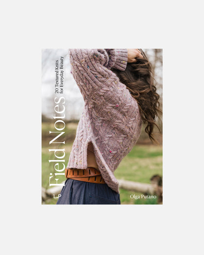 Field Notes: 20 Textured Knits for Everyday Beauty by Olga Putano